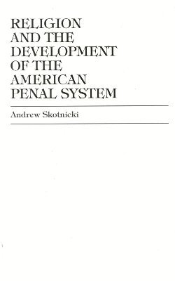 Religion and the Development of the American Penal System 1