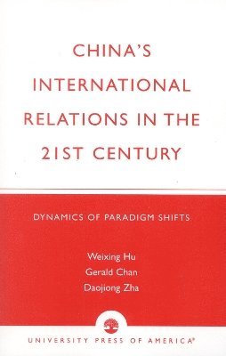 Weixing R. Hu, Gerald Chan, Daojiong Zha - China's International Relations in the 21st Century, Inbunden