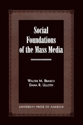 Walter M. Brasch, Dana R. Ulloth - Social Foundations of the Mass Media, Häftad
