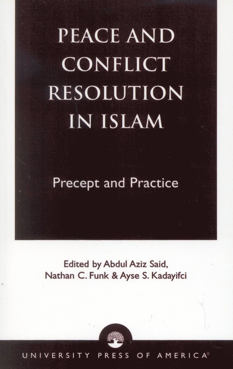 Abdul Aziz Said, Nathan C. Funk, Ayse Kadayifci - Peace and Conflict Resolution in Islam, Häftad
