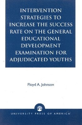 bokomslag Intervention Strategies to Increase the Success Rate on the General Educational Development Examination for Adjudicated Youths