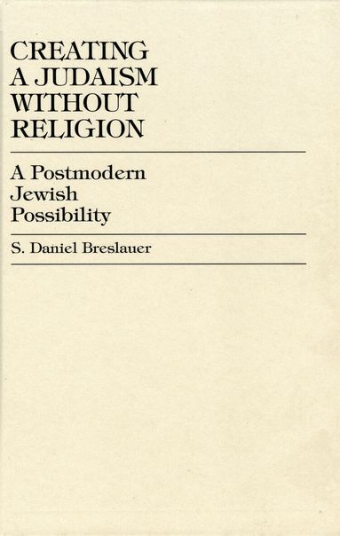 Daniel S. Breslauer - Creating a Judaism without Religion, Inbunden