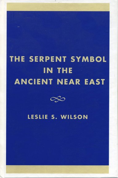 Leslie S. Wilson - Serpent Symbol in the Ancient Near East, Inbunden