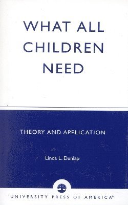 Linda L. Dunlap - What All Children Need, Häftad