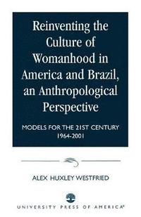 bokomslag Reinventing the Culture of Womanhood in America and Brazil, an Anthropological Perspective
