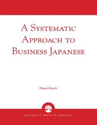 bokomslag A Systematic Approach to Business Japanese