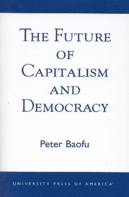 bokomslag The Future of Capitalism and Democracy