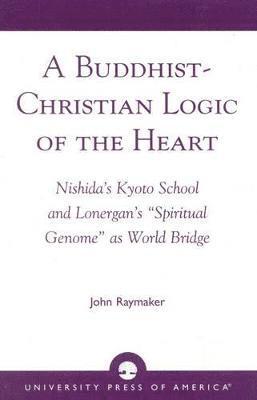 bokomslag A Buddhist-Christian Logic of the Heart