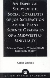 bokomslag An Empirical Study of the Social Correlates of Job Satisfaction among Plant Science Graduates of a Mid-Western University