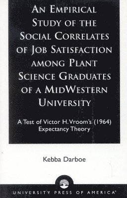 Kebba Darboe - Empirical Study of the Social Correlates of Job Satisfaction among Plant Science Graduates of a Mid-Western University, Häftad