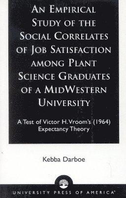 An Empirical Study of the Social Correlates of Job Satisfaction among Plant Science Graduates of a Mid-Western University 1