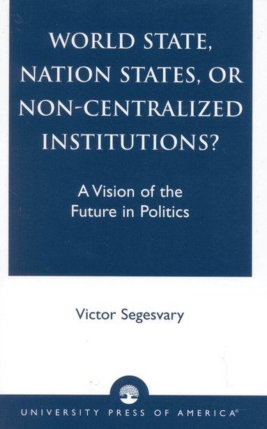 bokomslag World State, Nation States, or Non-Centralized Institutions?