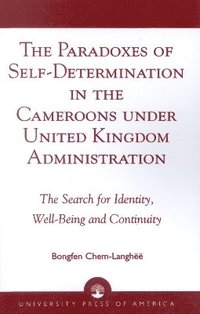 bokomslag The Paradoxes of Self-Determination in the Cameroons under United Kingdom Administration