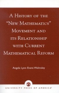 bokomslag A History of the 'New Mathematics' Movement and its Relationship with Current Mathematical Reform