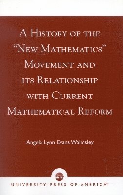 bokomslag A History of the 'New Mathematics' Movement and its Relationship with Current Mathematical Reform