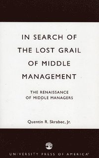 bokomslag In Search of the Lost Grail of Middle Management