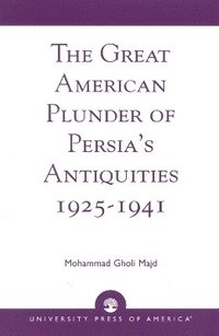 bokomslag The Great American Plunder of Persia's Antiquities, 1925-1941