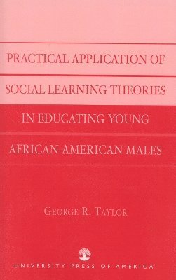 Practical Application of Social Learning Theories in Educating Young African-American Males 1