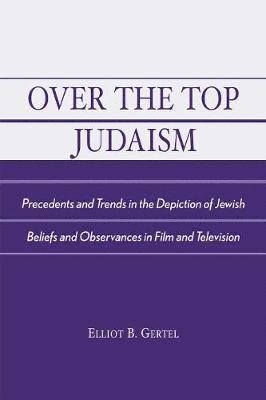Elliot B. Gertel - Over the Top Judaism, Häftad