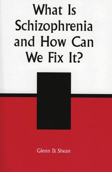 Glenn D. Shean - What is Schizophrenia and How Can We Fix It?, Häftad