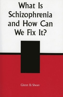 Glenn D. Shean - What is Schizophrenia and How Can We Fix It?, Häftad