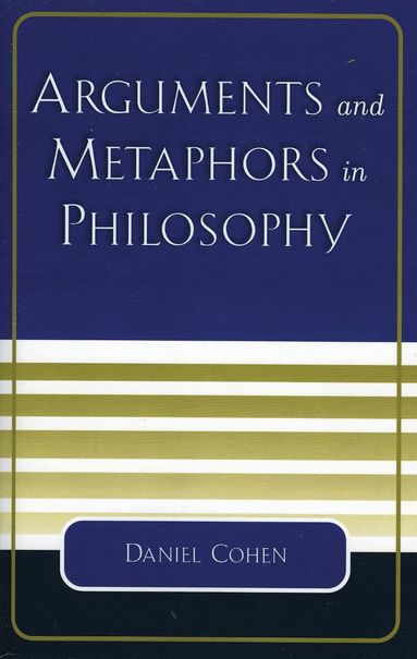 Daniel Cohen - Arguments and Metaphors in Philosophy, Häftad