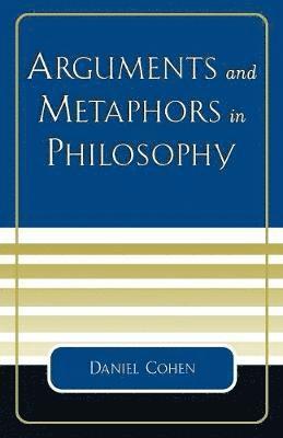 bokomslag Arguments and Metaphors in Philosophy