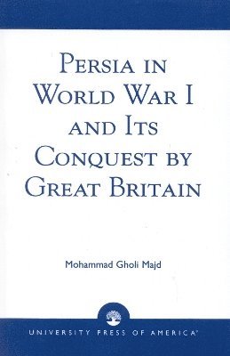 Persia in World War I and Its Conquest by Great Britain 1