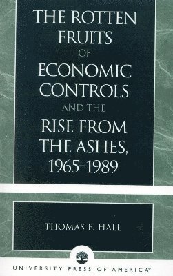 Rotten Fruits of Economic Controls and the Rise from the Ashes, 1965-1989