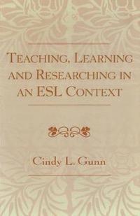 bokomslag Teaching, Learning and Researching in an ESL Context