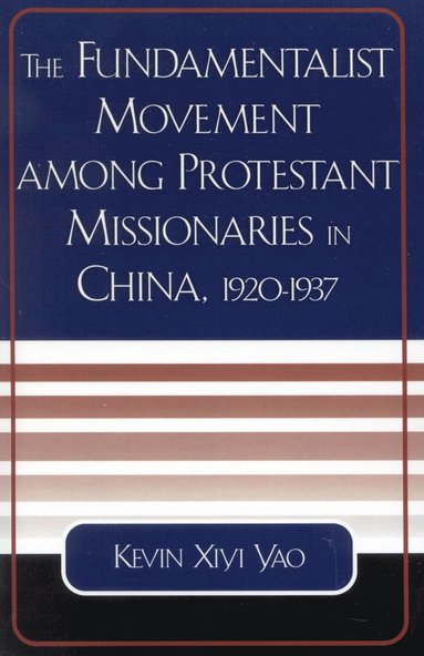 bokomslag Fundamentalist Movement among Protestant Missionaries in China, 1920-1937