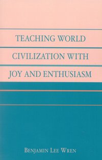 bokomslag Teaching World Civilization With Joy and Enthusiasm