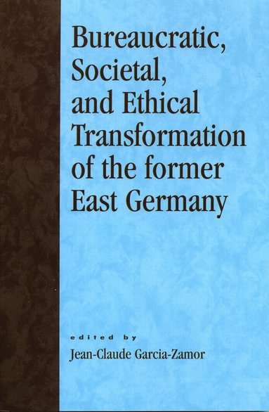 bokomslag Bureaucratic, Societal, and Ethical Transformation of the Former East Germany