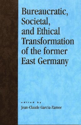 Bureaucratic, Societal, and Ethical Transformation of the Former East Germany 1