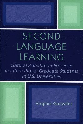 Second Language Learning and Cultural Adaptation Processes in Graduate International Students in U.S. Universities 1