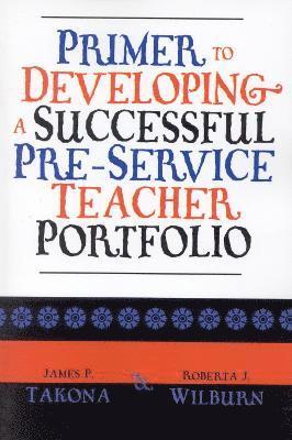 Primer to Developing a Successful Pre-Service Teacher Portfolio 1