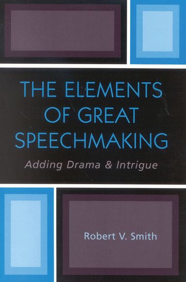 Robert V. Smith - Elements of Great Speechmaking, Häftad