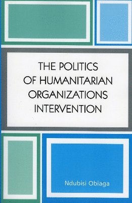 bokomslag The Politics of Humanitarian Organizations Intervention