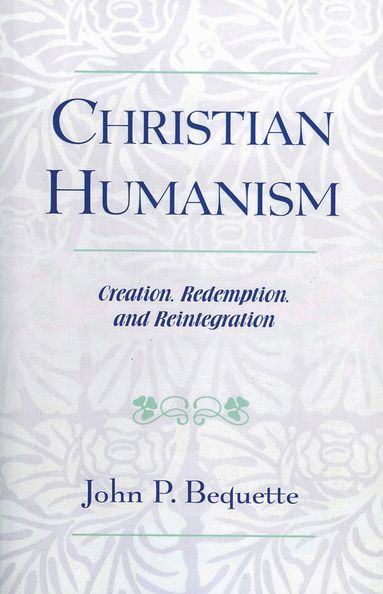 John P. Bequette - Christian Humanism, Häftad