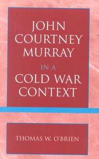 bokomslag John Courtney Murray in a Cold War Context