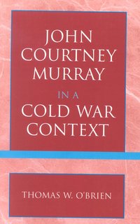 bokomslag John Courtney Murray in a Cold War Context