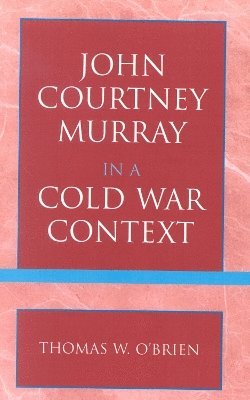 John Courtney Murray in a Cold War Context 1