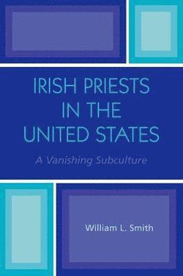 William L. Smith - Irish Priests in the United States, Häftad