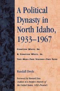 bokomslag A Political Dynasty in North Idaho, 1933-1967