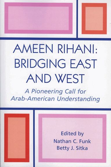 Nathan C. Funk, Betty J. Sitka - Ameen Rihani: Bridging East and West, Häftad