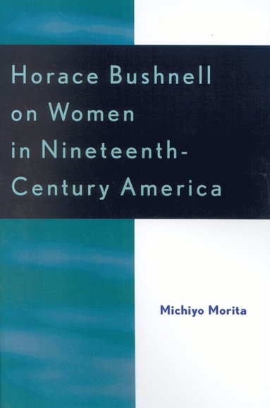 bokomslag Horace Bushnell on Women in Nineteenth-Century America