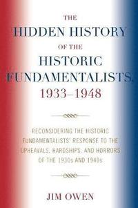 bokomslag The Hidden History of the Historic Fundamentalists, 1933-1948