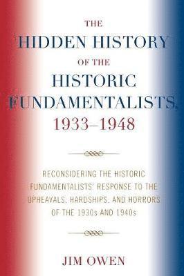 bokomslag The Hidden History of the Historic Fundamentalists, 1933-1948