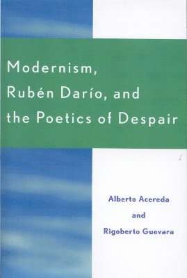 Modernism, Ruben Dar'o, and the Poetics of Despair 1