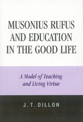 Musonius Rufus and Education in the Good Life 1